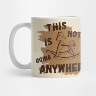 Not Going Anywhere Mug